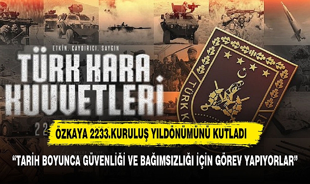 Özkaya'dan Türk Silahlı Kuvvetleri'nin 2233. Kuruluş Yıldönümü Mesajı
