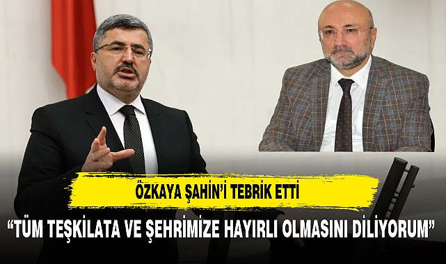 ÖZKAYA YENİ İL BAŞKANI ŞAHİN'İ TEBRİK ETTİ