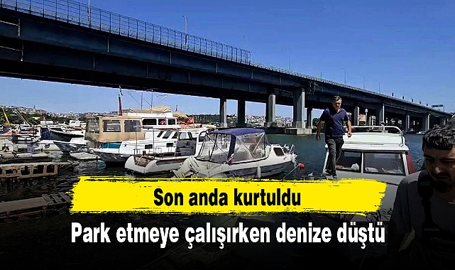 Park etmeye çalışırken denize düştü: Son anda kurtuldu