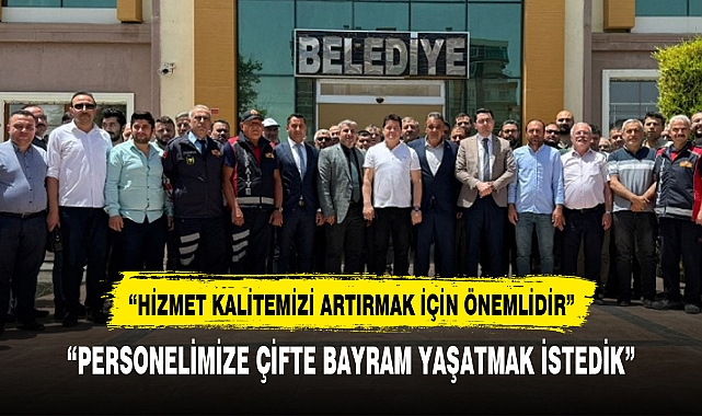 "PERSONELİMİZE ÇİFTE BAYRAM YAŞATMAK İSTEDİK"