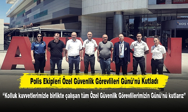 Polis Ekipleri Özel Güvenlik Görevlileri Günü’nü Kutladı: “Kolluk kuvvetlerimizle birlikte çalışan tüm Özel Güvenlik Görevlilerimizin Günü’nü kutlarız”