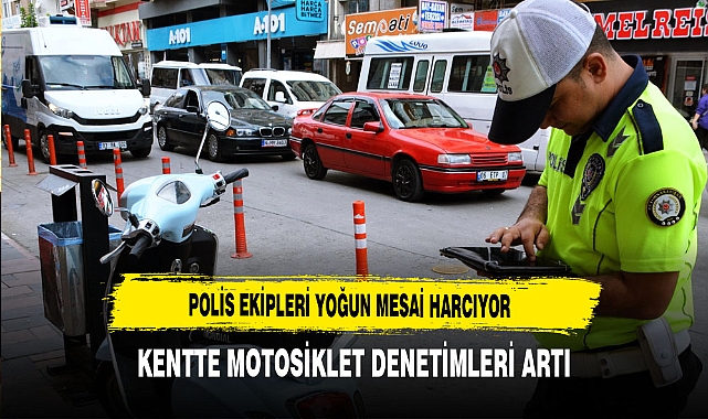 Polis Yoğun Mesai Harcıyor Kentte Motosiklet Denetimleri Artı