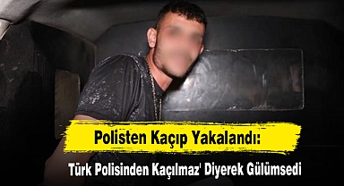 Polisten Kaçıp Yakalandı: 'Türk Polisinden Kaçılmaz' Diyerek Gülümsedi