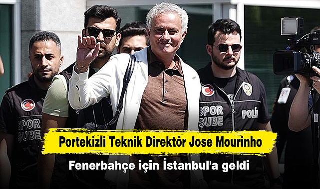 Portekizli Teknik Direktör Jose Mourinho Fenerbahçe için İstanbul'a geldi