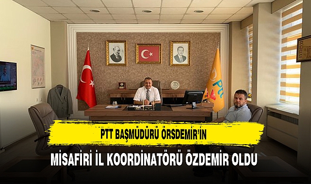 PTT Başmüdürü Örsdemir’in Misafiri İl Koordinatörü Özdemir Oldu