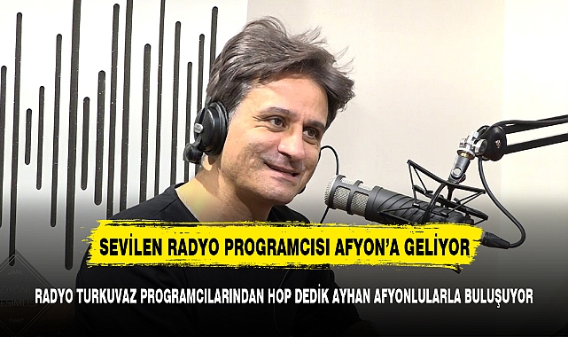 Radyo Turkuvaz programcılarından Hop Dedik Ayhan Afyon'a geliyor