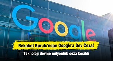 Rekabet Kurulu'ndan Google'a Dev Ceza! Teknoloji devine milyonluk ceza kesildi