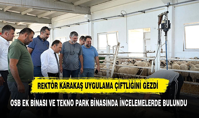REKTÖR KARAKAŞ  KOCATEPE ÜNİVERSİTESİNİN UYGULAMA ÇİFTLİĞİNDE İNCELEMELERDE BULUNDU