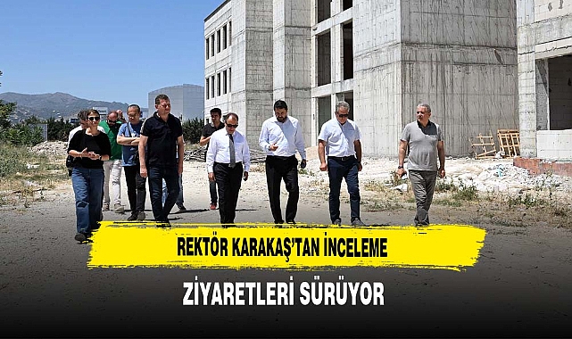 Rektör Karakaş'tan İnceleme Ziyaretleri Sürüyor
