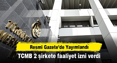 Resmi Gazete’de Yayımlandı: TCMB 2 şirkete faaliyet izni verdi