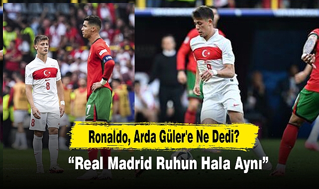 Ronaldo, Arda Güler'e Ne Dedi?