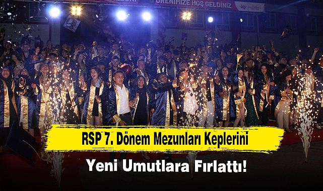 RSP 7. Dönem Mezunlarını Keplerini Yeni Umutlara Fırlattı!
