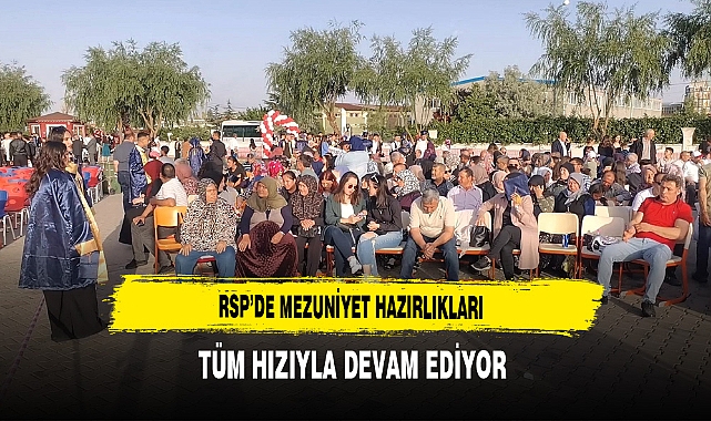RSP'de Mezuniyet Hazırlıkları Tüm Hızıyla Devam Ediyor