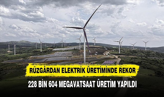 RÜZGÂRDAN ELEKTRİK ÜRETİMİNDE REKOR