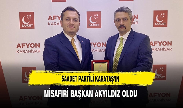 Saadet Partili Karataş'ın Misafiri Başkan Akyıldız Oldu