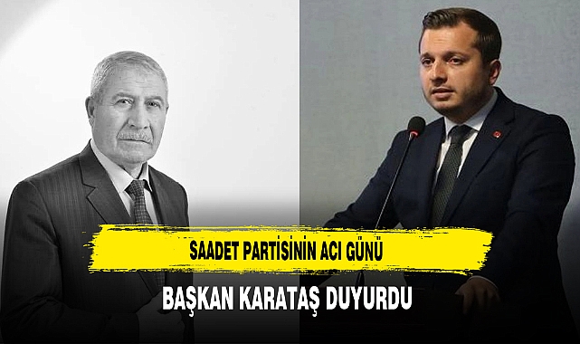 Saadet Partisinin Acı Günü Başkan Karataş Duyurdu
