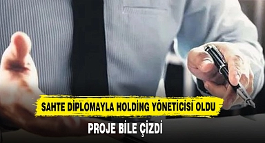Sahte Diplomayla Holding Yöneticisi Oldu