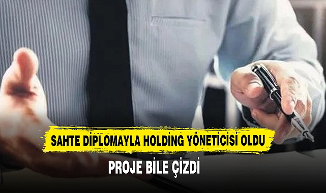 Sahte Diplomayla Holding Yöneticisi Oldu
