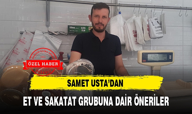 SAMET USTA'DAN ET VE SAKATAT GRUBUNA DAİR ÖNERİLER