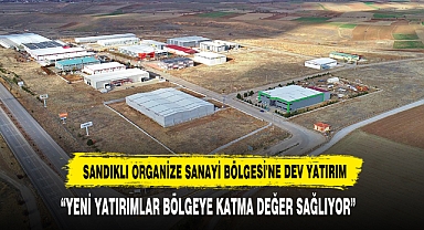 Sandıklı Organize Sanayi Bölgesi'ne Dev Yatırım