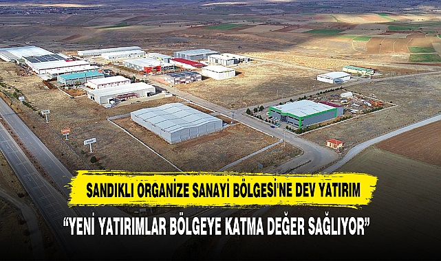Sandıklı Organize Sanayi Bölgesi'ne Dev Yatırım