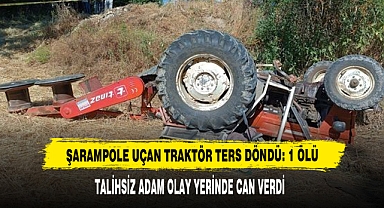 Şarampole Uçan Traktör Ters Döndü: 1 Ölü