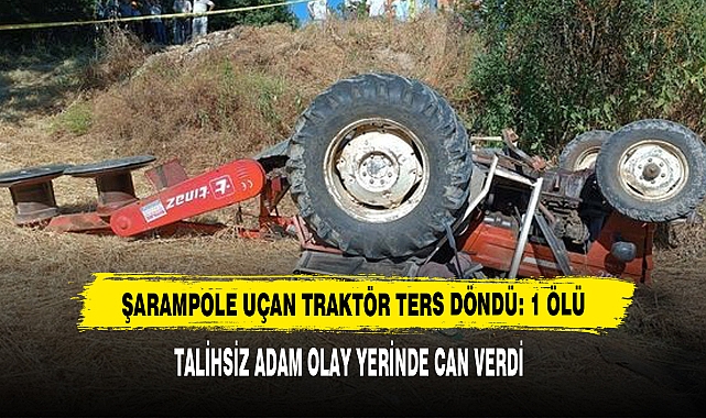 Şarampole Uçan Traktör Ters Döndü: 1 Ölü