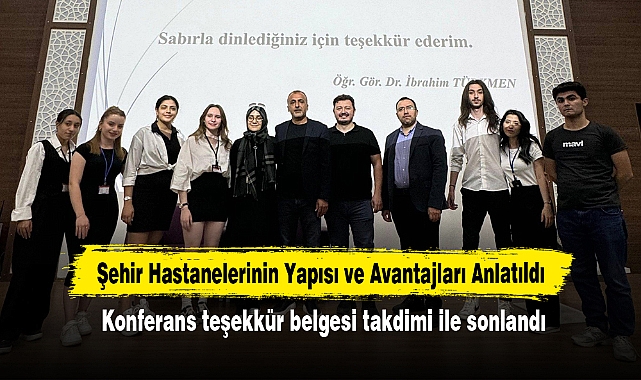 Şehir Hastanelerinin Yapısı ve Avantajları Anlatıldı