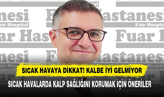 Sıcak Havaya Dikkat! Kalbe İyi Gelmiyor