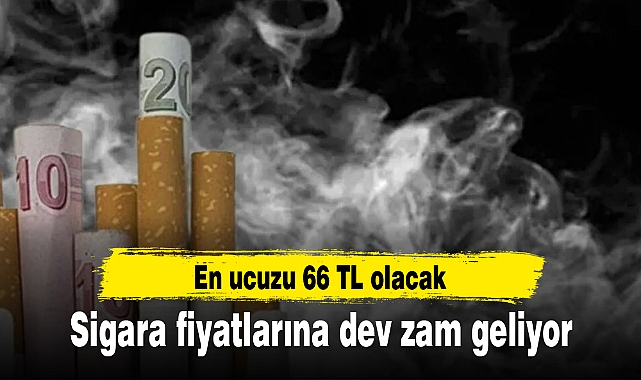 Sigara fiyatlarına dev zam geliyor: En ucuzu 66 TL olacak