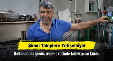Şimdi Taleplere Yetişemiyor: Hollanda'da gördü, memleketinde fabrikasını kurdu