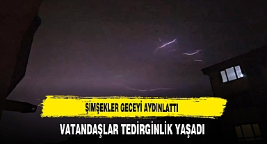 Şimşekler Geceyi Aydınlattı Vatandaşlar Tedirginlik Yaşadı