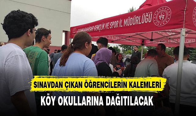 SINAVDAN ÇIKAN ÖĞRENCİLERİN KALEMLERİ KÖY OKULLARINA DAĞITILACAK
