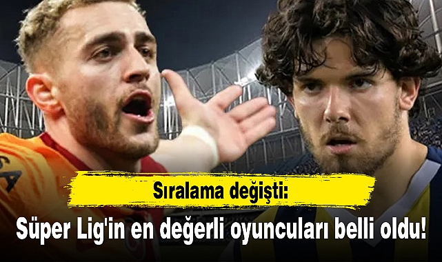 Sıralama değişti: Süper Lig'in en değerli oyuncuları belli oldu!