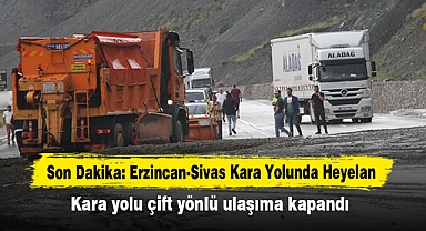 Son Dakika: Erzincan-Sivas Kara Yolunda Heyelan! Kara yolu çift yönlü ulaşıma kapandı