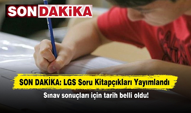 SON DAKİKA: LGS Soru Kitapçıkları Yayımlandı! Sınav sonuçları için tarih belli oldu