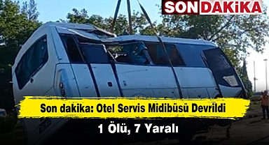 Son dakika: Otel Servis Midibüsü Devrildi! 1 Ölü, 7 Yaralı