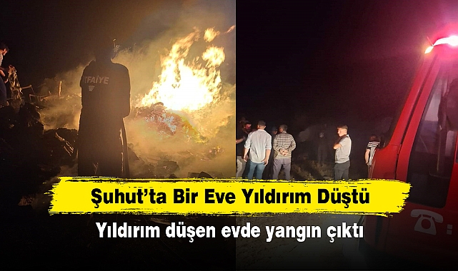 Şuhut’ta Bir Eve Yıldırım Düştü! Yıldırım düşen evde yangın çıktı