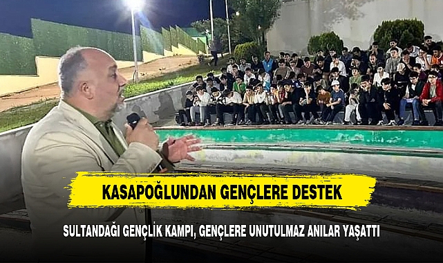 SULTANDAĞI GENÇLİK KAMPI, GENÇLERE UNUTULMAZ ANILAR YAŞATTI