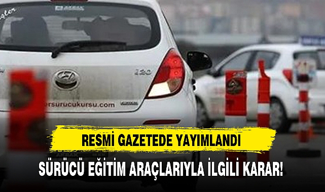 SÜRÜCÜ EĞİTİM ARAÇLARIYLA İLGİLİ KARAR!