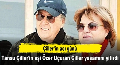 Tansu Çiller'in eşi Özer Uçuran Çiller yaşamını yitirdi