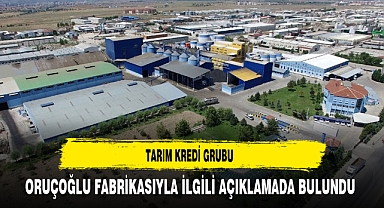 Tarım Kredi Grubu Oruçoğlu Fabrikasıyla İlgili Açıklamada Bulundu