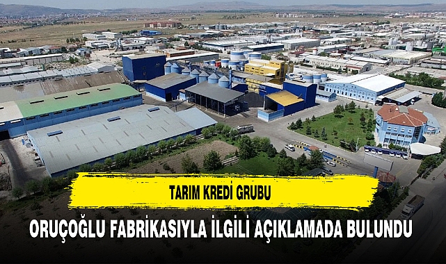 Tarım Kredi Grubu Oruçoğlu Fabrikasıyla İlgili Açıklamada Bulundu