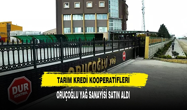Tarım Kredi Kooperatifleri Oruçoğlu Yağ Sanayisini Satın Aldı
