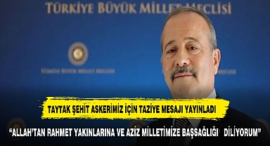 TAYTAK ŞEHİT ASKERİMİZ İÇİN TAZİYE MESAJI YAYINLADI