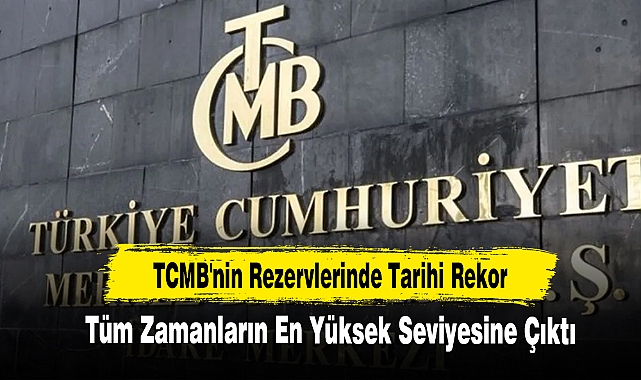 TCMB'nin Rezervlerinde Tarihi Rekor