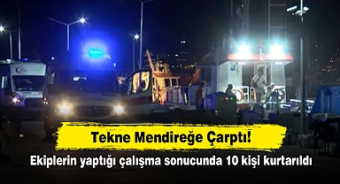 Tekne Mendireğe Çarptı! Ekiplerin yaptığı çalışma sonucunda 10 kişi kurtarıldı