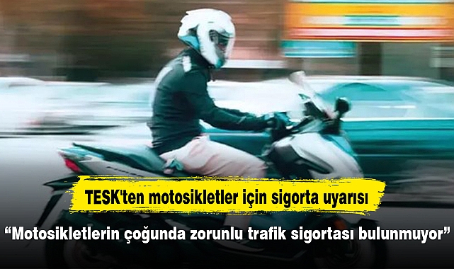 TESK'ten motosikletler için sigorta uyarısı