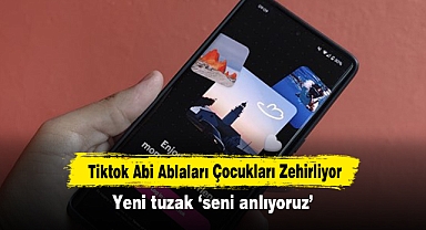 Tiktok Abi Ablaları Çocukları Zehirliyor: Yeni tuzak ‘seni anlıyoruz’