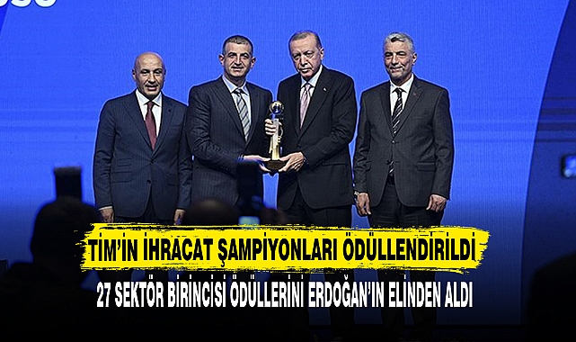 TİM’İN İHRACAT ŞAMPİYONLARI ÖDÜLLENDİRİLDİ